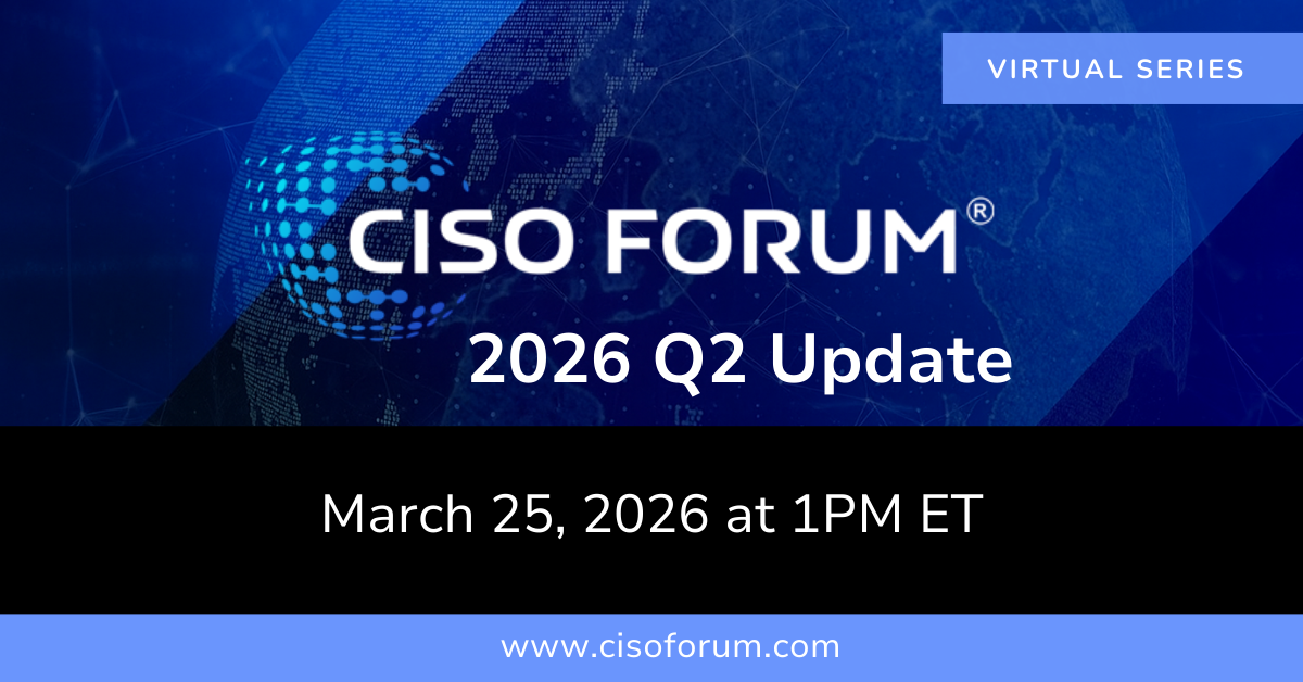 CISO Forum 2026 Q2 Update | Webinar Roundtable